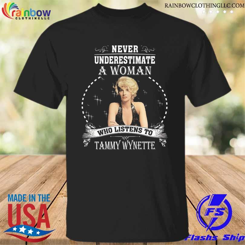 Never underestimate a woman who listens to tammy wynette shirt