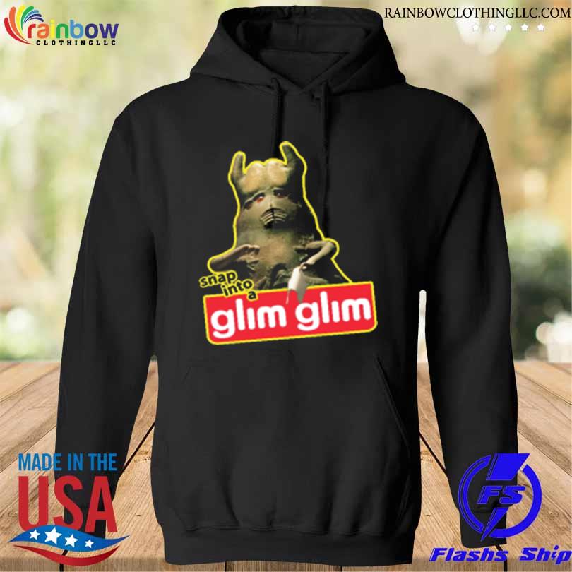 Snap Into A Glim Glim T-Shirt hoodie den