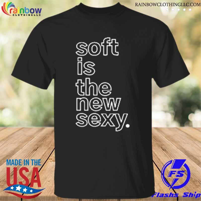 Soft is the new sexy andre henry shirt