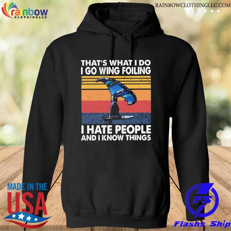 That's what I do I go wing foiling I hate people and I know things vintage s hoodie den
