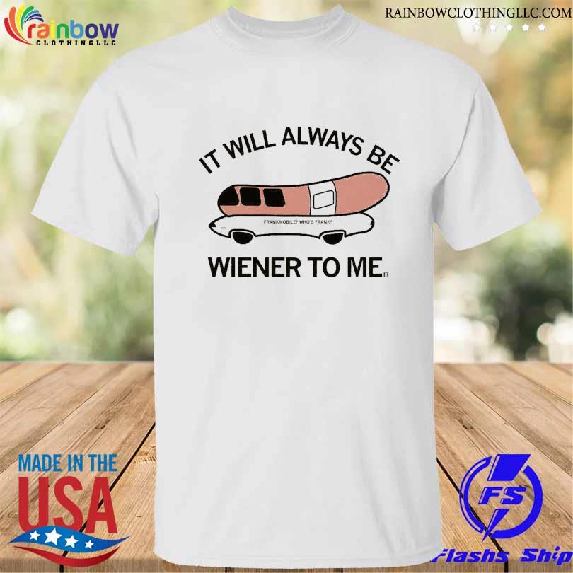 Always wiener to me 2023 shirt