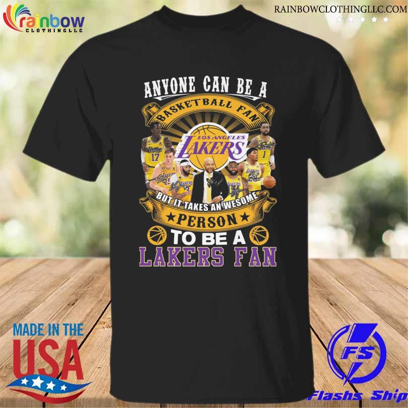 Anyone can be a basketball fan los angeles lakers but it takes an awesome person shirt