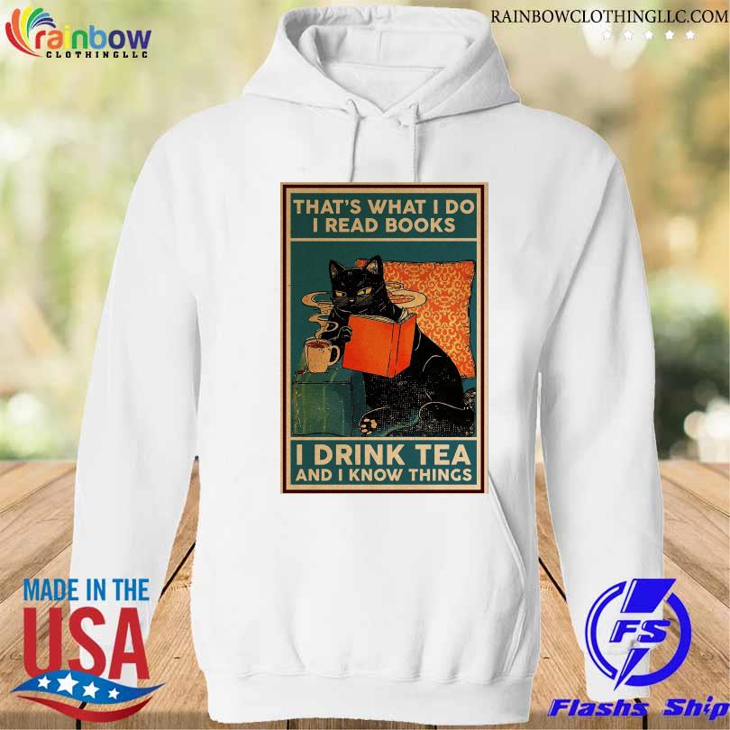 Black cat that's what I do I read books I drink tea and I know thing shirt