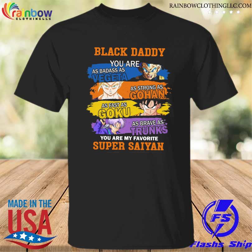 Black daddy you are as badass as vegeta shirt