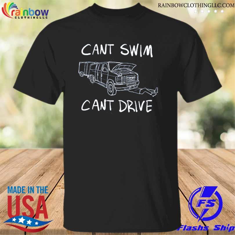Can't Swim Can't Drive T Shirt