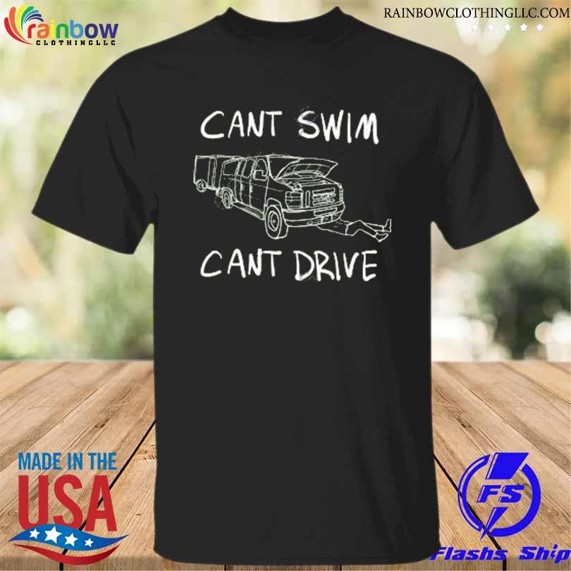 Can't swim merch can't swim can't drive shirt