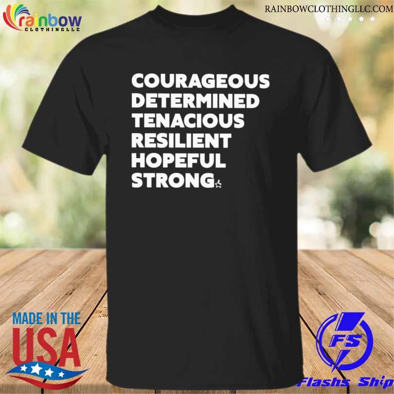 Courageous determined tenacious resilient hopeful strong shirt