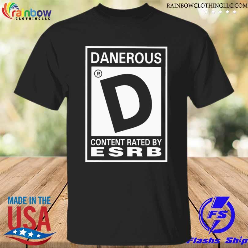 Danerous content rated by esrb shirt