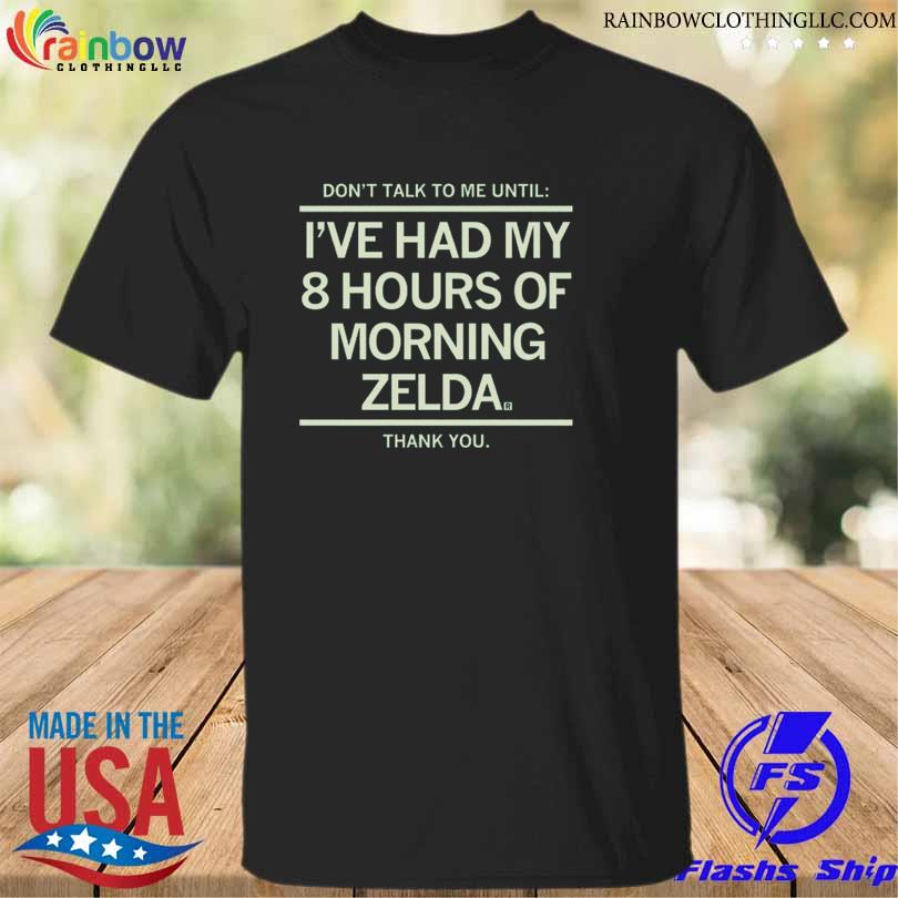 Don't talk to me until I've had my 8 hours of morning zelda thank you shirt