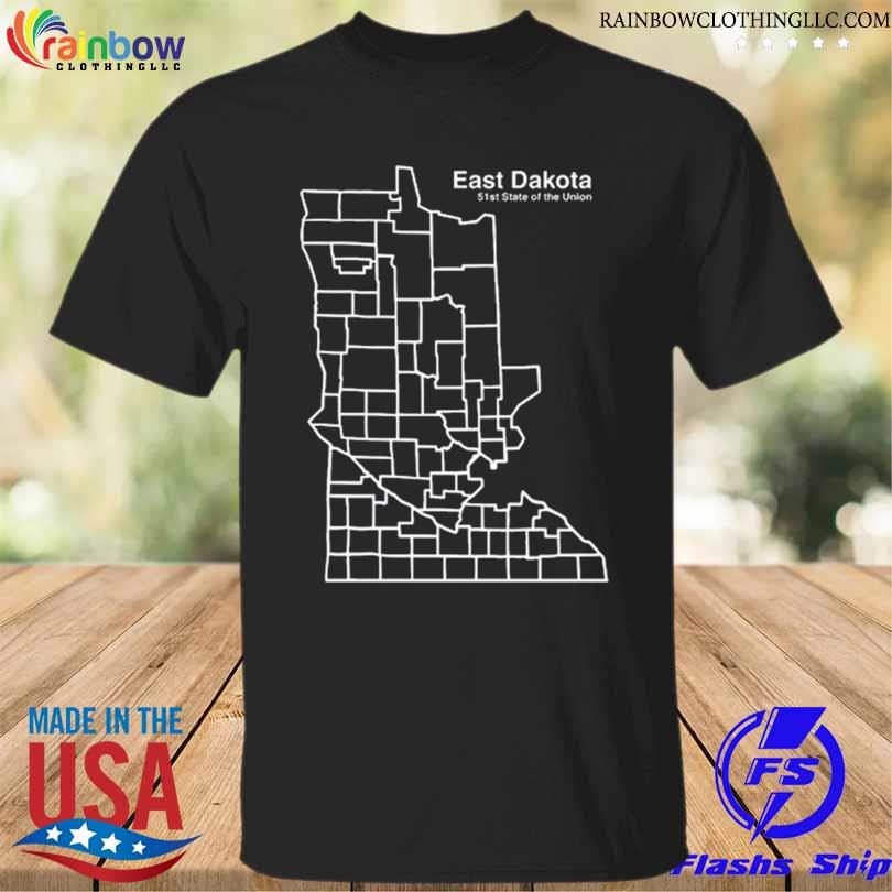 East dakota 51st state of the union shirt