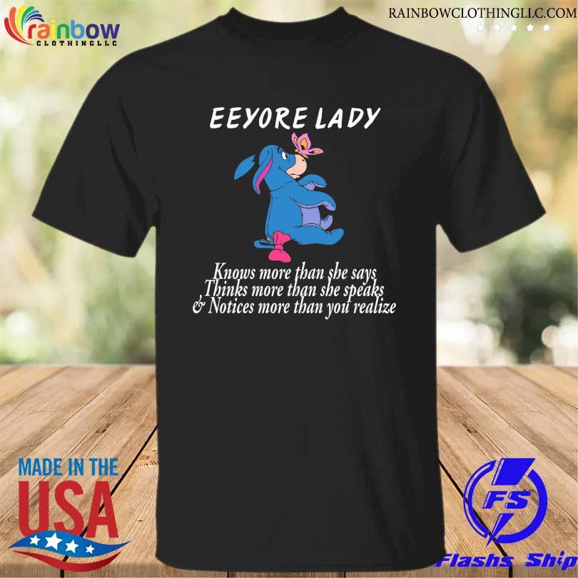 Eeyore lady knows more than she says thinks more than she speaks thinks more than she speaks shirt
