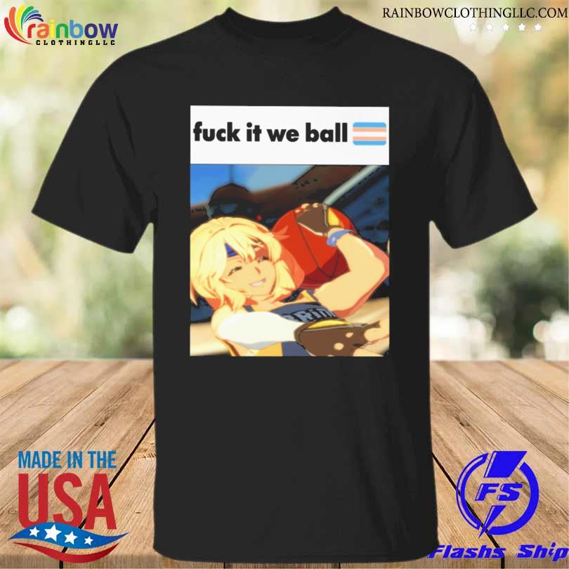 Fuck it we ball basketball bridget shirt