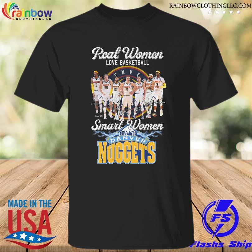 Funny real women love basketball smart women love the Denver Nuggets signatures 2023 shirt