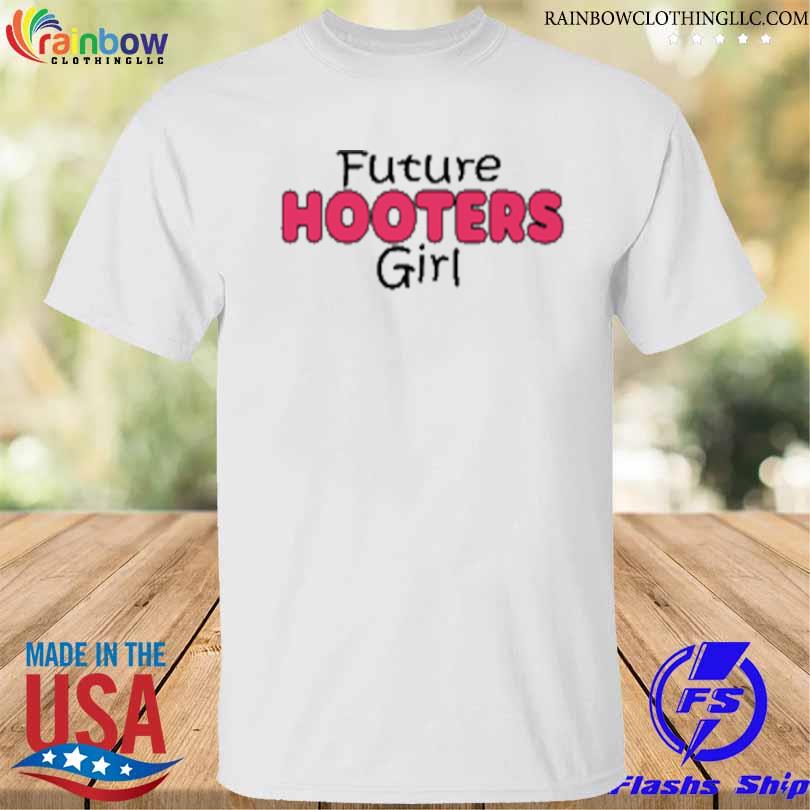 Future hooters girl 2023 shirt