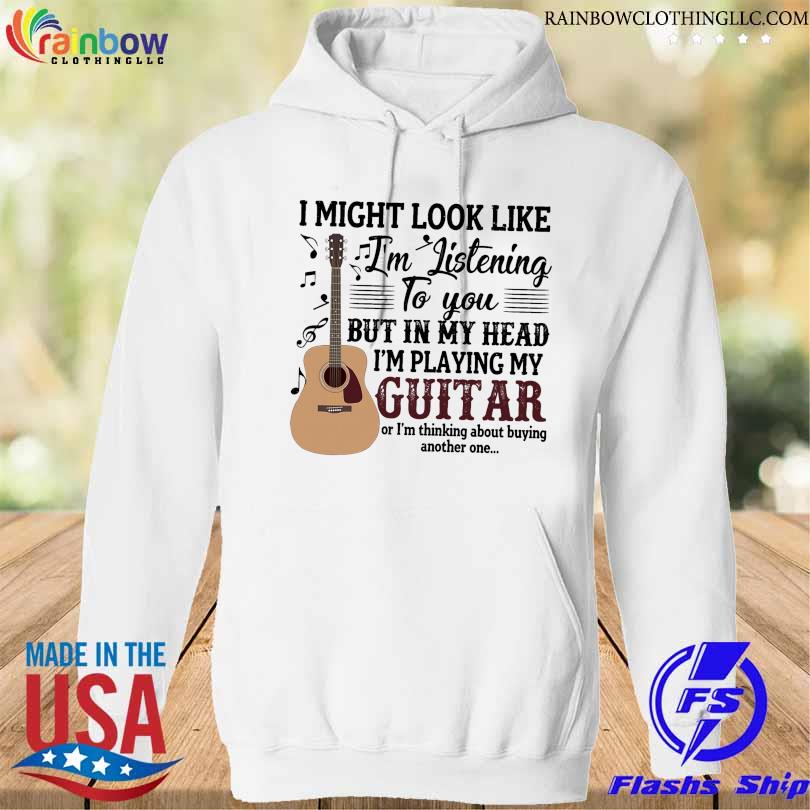 I might look like I'm listening to you but in my head I'm playing my Guitar shirt
