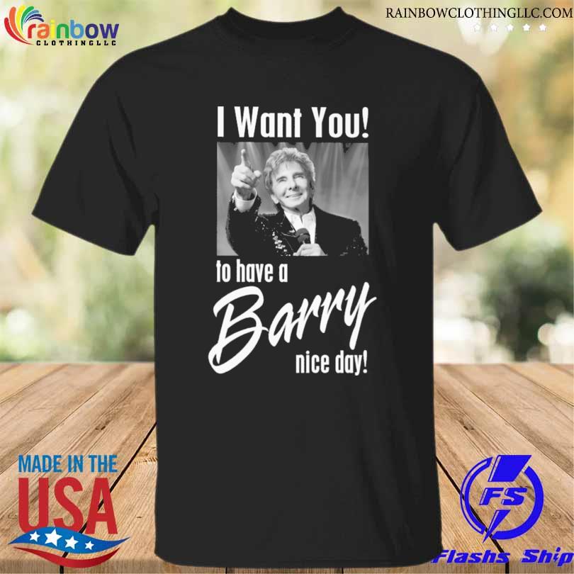 I want you ta have a barry nice day shirt