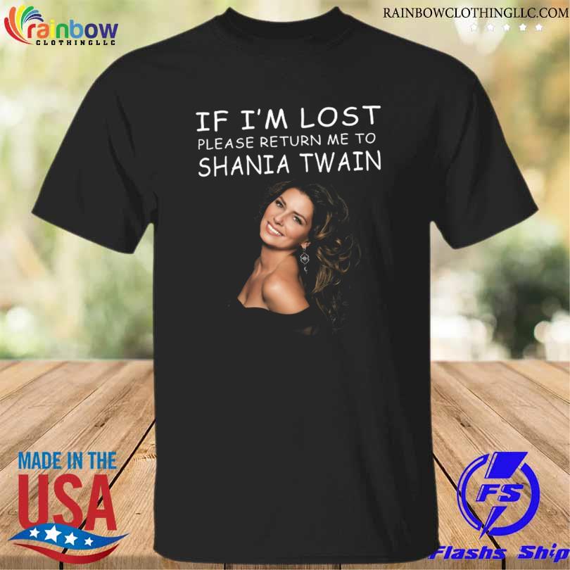 If I'm lost please return me to Shania Twain shirt
