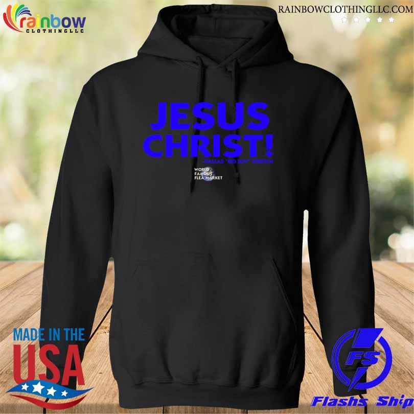 Jesus christ dallas big boy stretch world famous flea market s hoodie den
