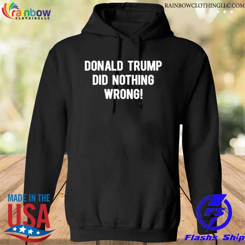 Laura loomer Donald Trump did nothing wrong s hoodie den