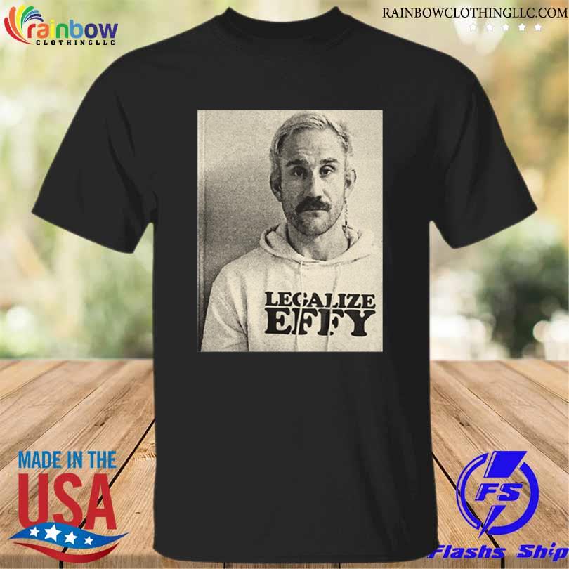 Legalize effy 2023 shirt
