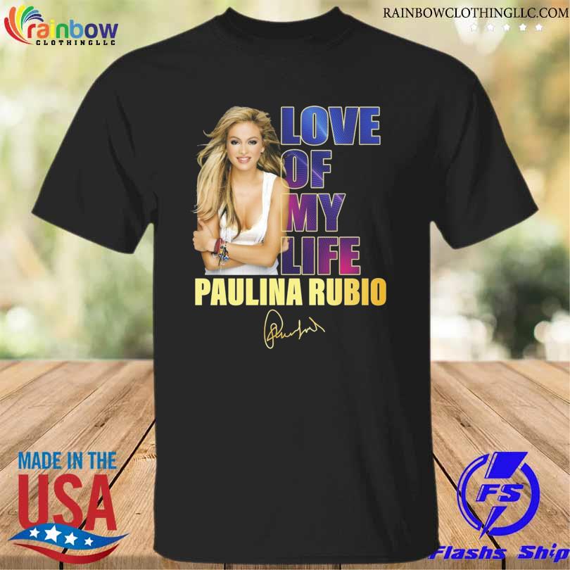 Love of my life Paulina Rubio signature 2023 shirt