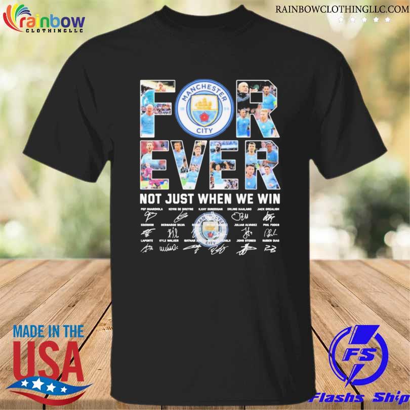 Man city manchester city football champion forever not just when we win 2023 shirt