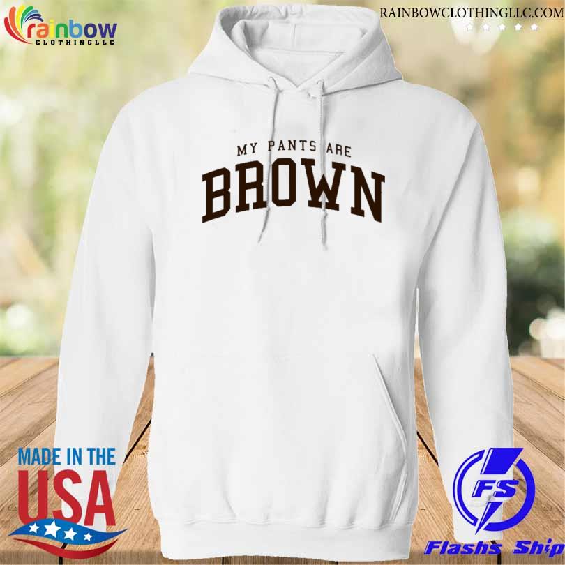 My pants are brown 2023 shirt