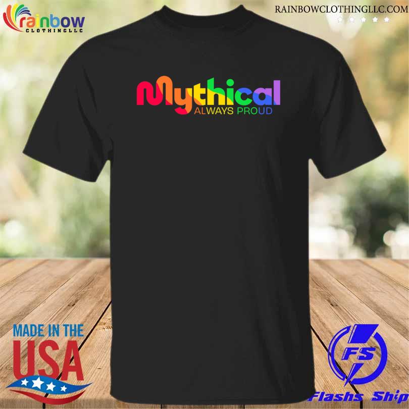 Mythical always proud 2023 shirt