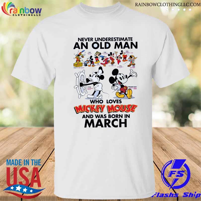 Never Underestimate an old Man who loves Mickey Mouse and was born on March 2023 shirt