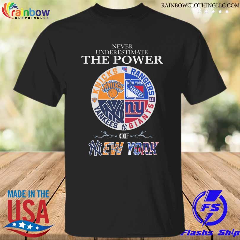 Never underestimate the power new york knicks new york rangers new york yankees new york giants of new york 2023 shirt