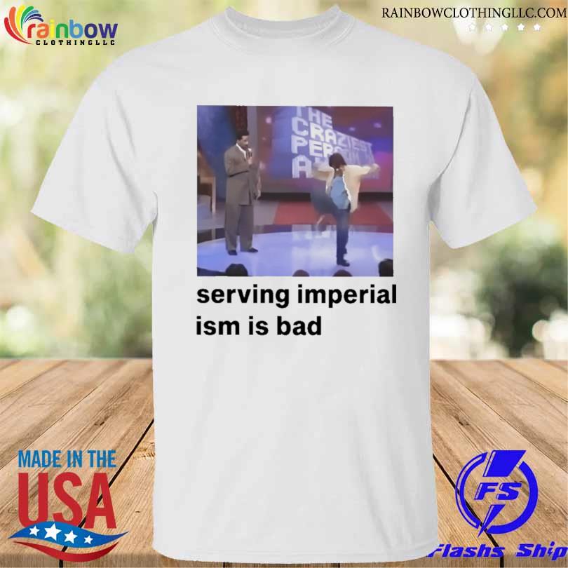 Serving imperialism is bad 2023 shirt