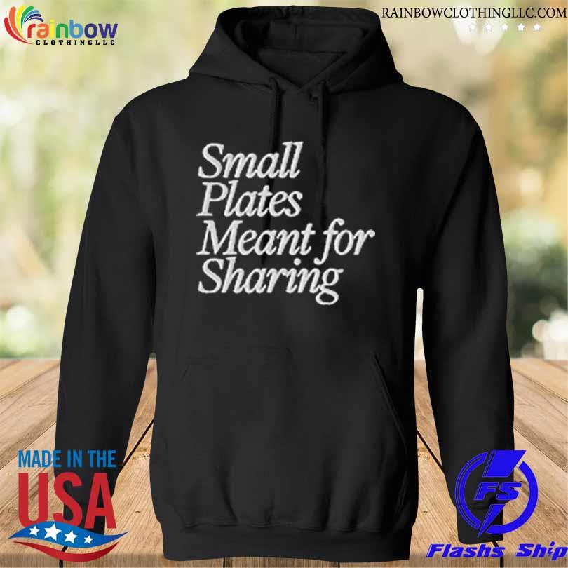 Small plates meant for sharing s hoodie den
