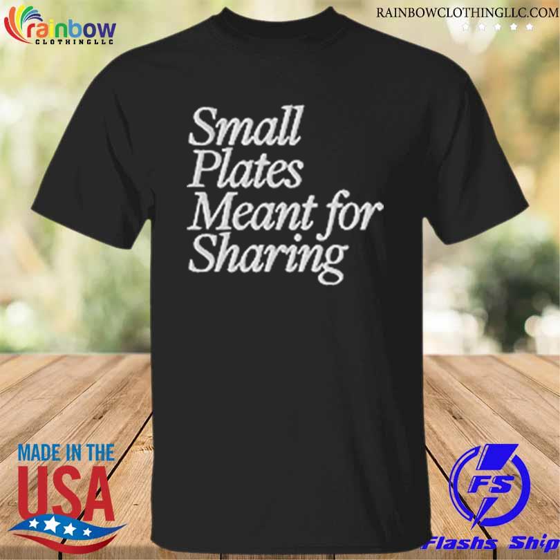 Small plates meant for sharing shirt