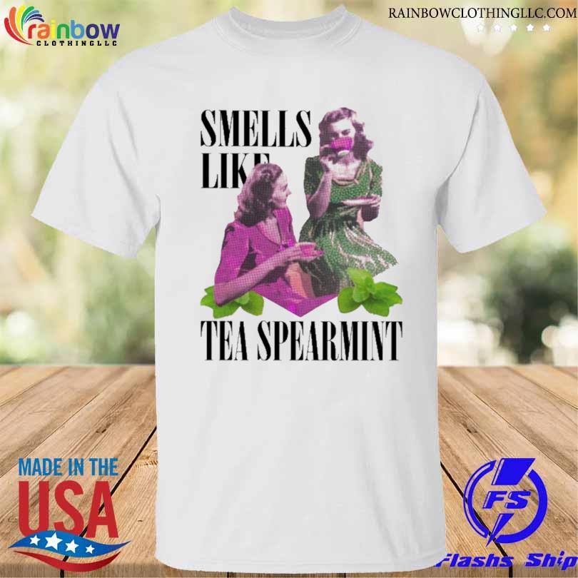 Smells like tea spearmint 2023 shirt