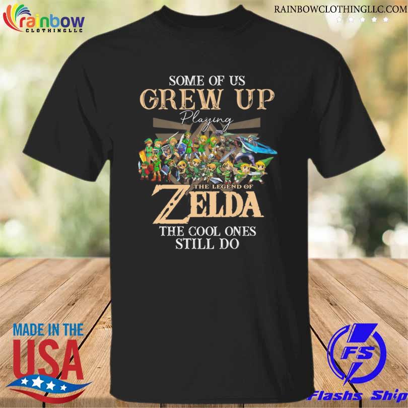 Some of us grew up playing The Legend of Zelda the cool ones still do shirt