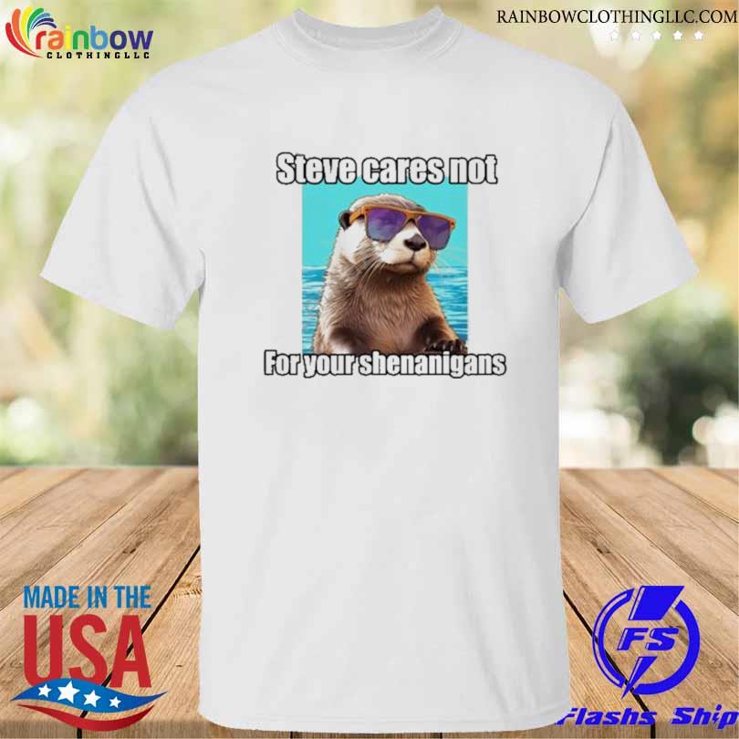 Steve cares not for your shenanigans shirt