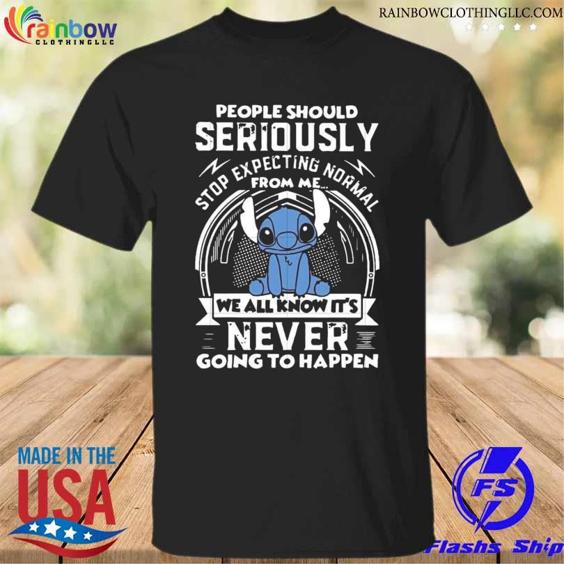 Stitch People should seriously we all know it's never going to happen shirt