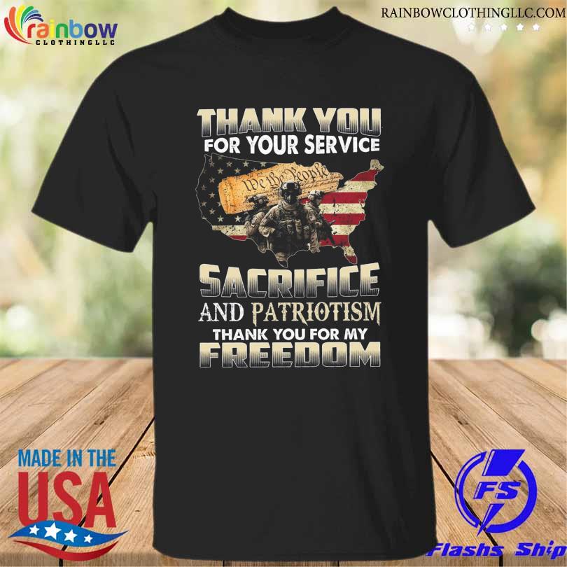 Thank you for your service we the people sacrifice and patriotism thank you for my freedom shirt