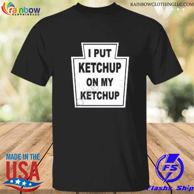 The new yorker I put ketchup on my ketchup shirt