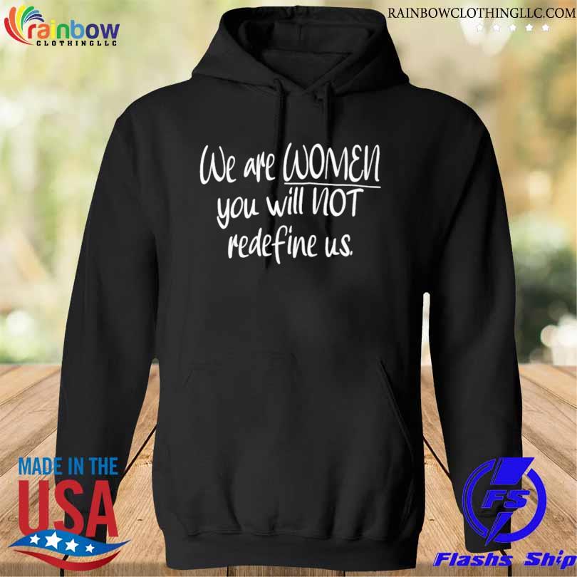 We are women you will not redefine us 2023 s hoodie den