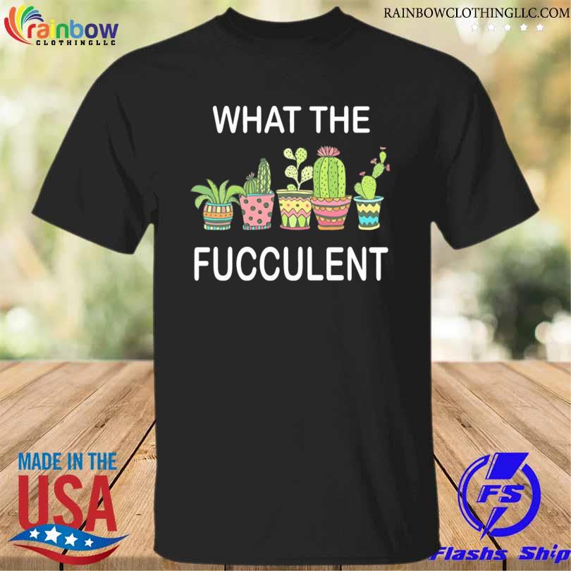 What the fucculent 2023 shirt