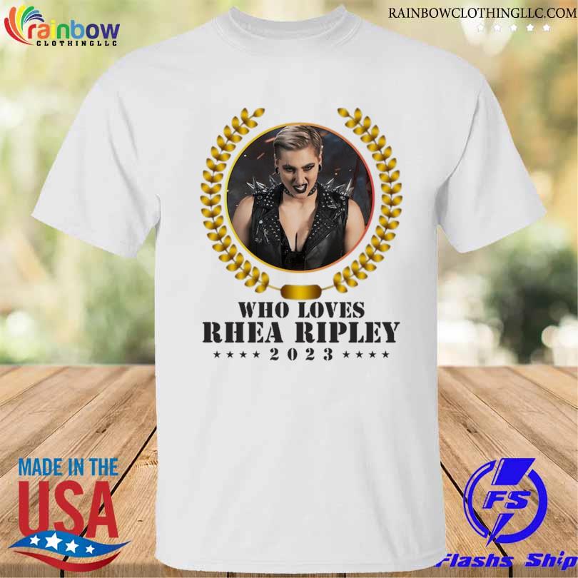 Who loves rhea ripley 2023 shirt