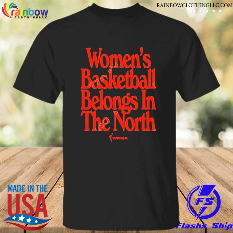 Women's Basketball Belongs In The North Shirt