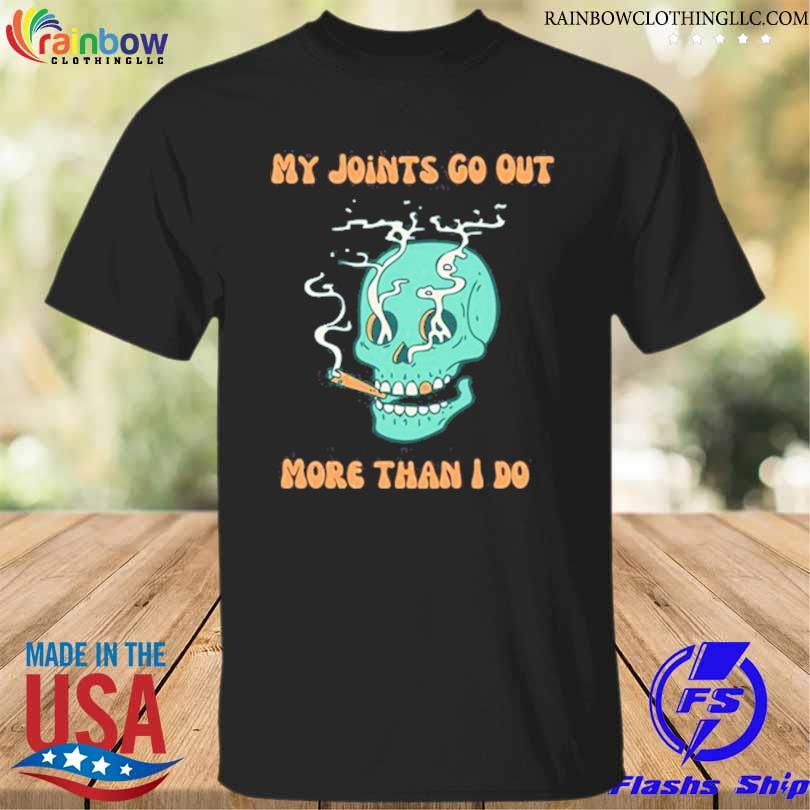 My joints go out more than I do 2023 shirt