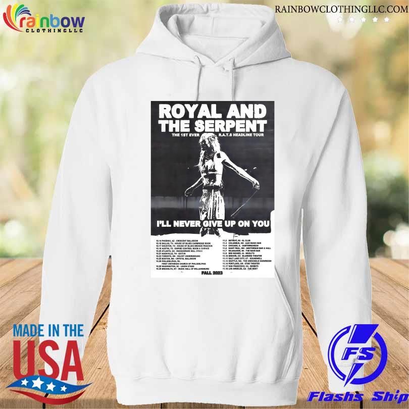 Royal and the serpent I'll never give up on you north American 2023 fall tour s hoodie trang