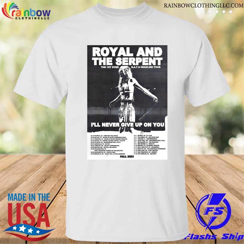 Royal and the serpent I'll never give up on you north American 2023 fall tour shirt