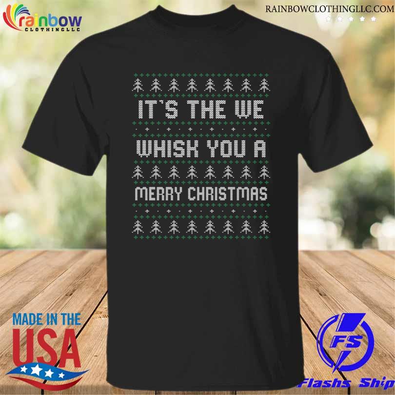 Funny it's the we whisk you a merry ugly Christmas sweater