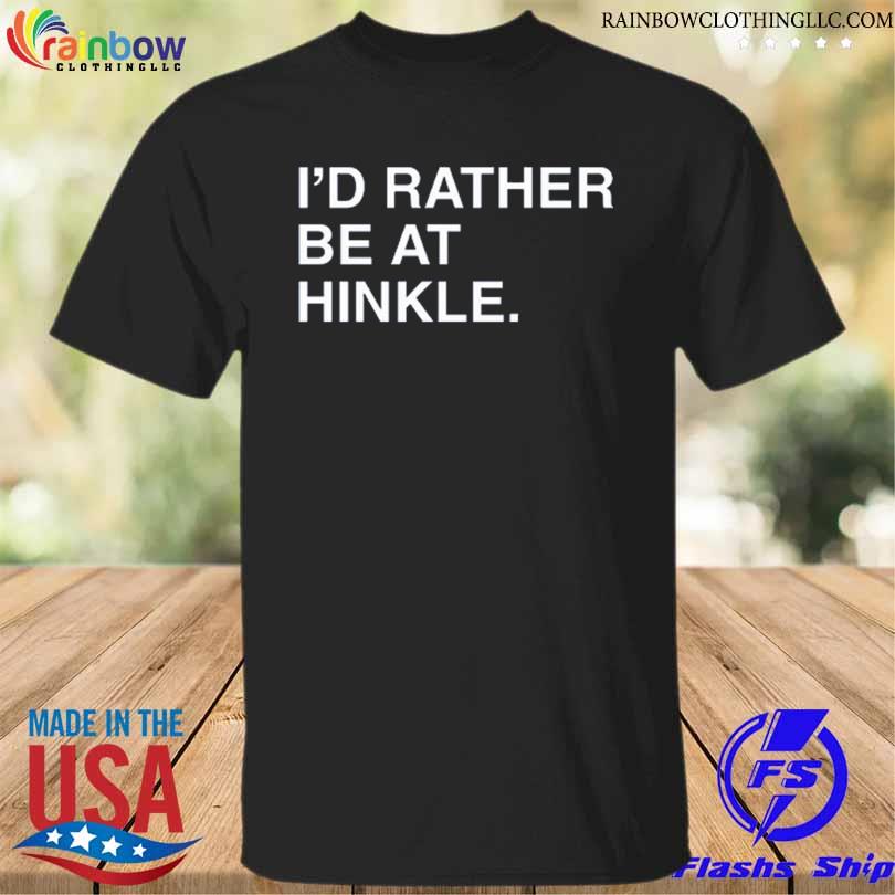 Official i'd Rather Be At Hinkle T-Shirt
