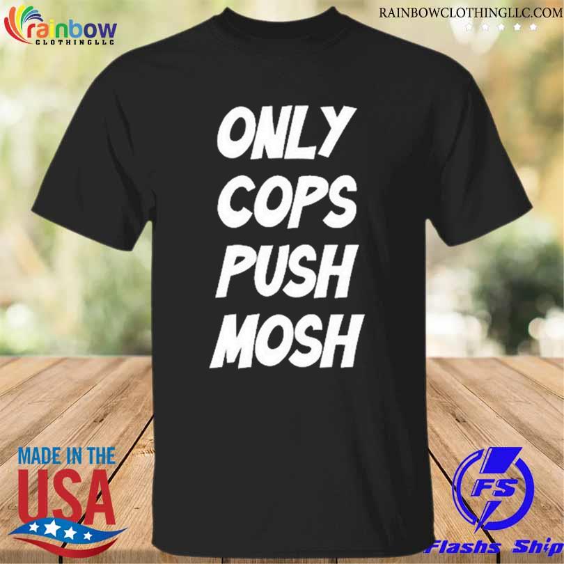 Official jonas Vece Only Cops Push Mosh Shirt
