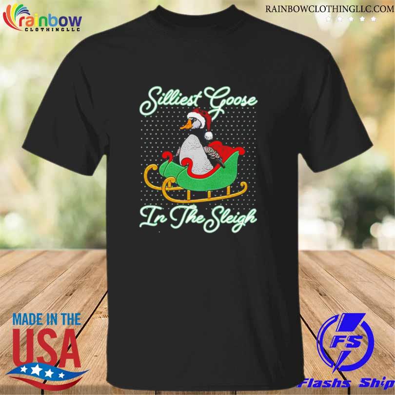 Silliest Goose In The Sleigh Shirt